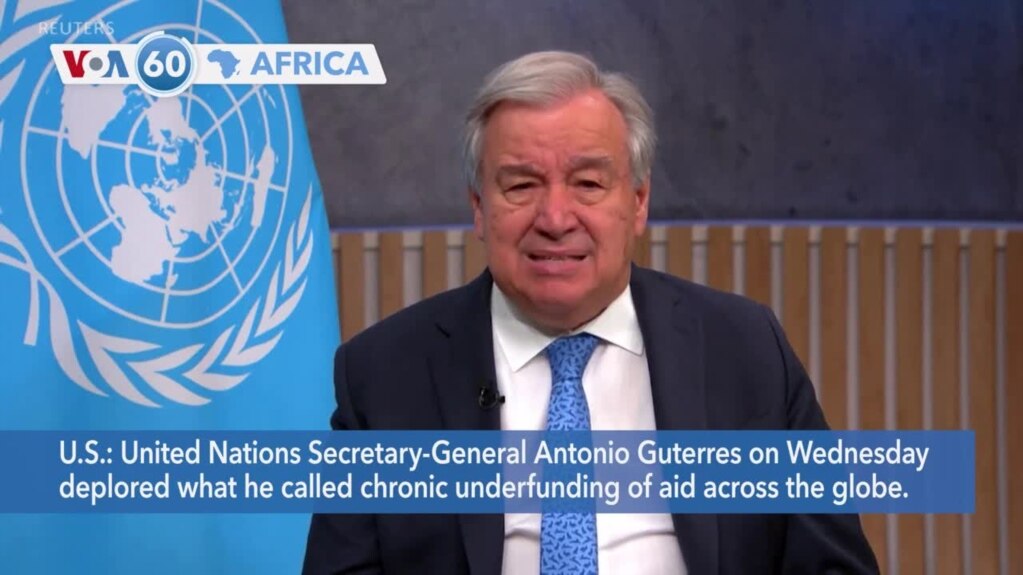 VOA60 Africa - UN Secretary-General deplores 'chronic underfunding of aid across the globe'